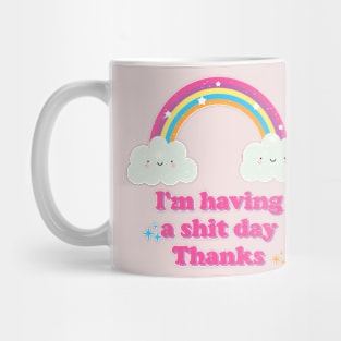 I'm having a shit day thanks Mug